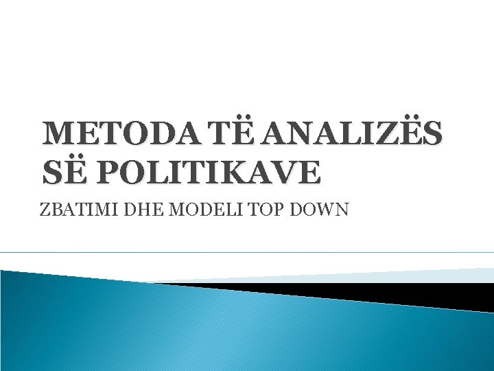 METODA TË ANALIZËS SË POLITIKAVE ZBATIMI DHE MODELI TOP DOWN 