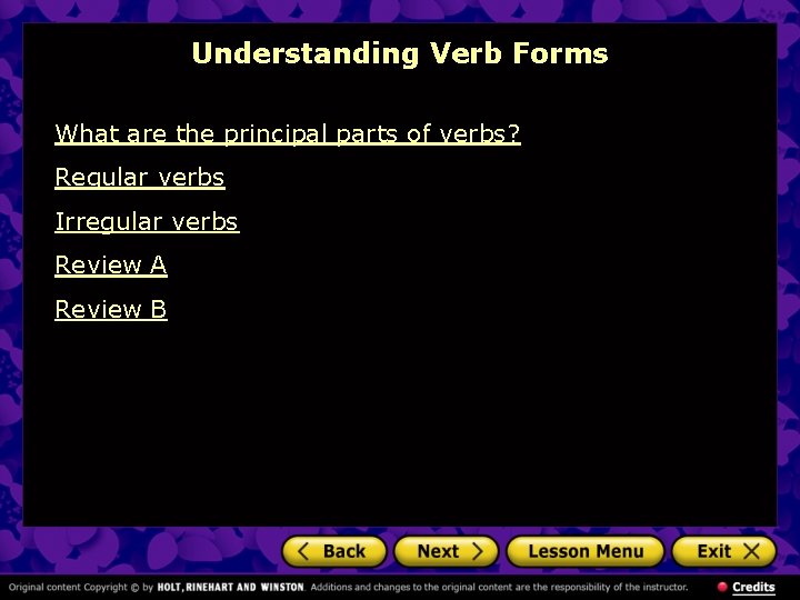 Understanding Verb Forms What are the principal parts of verbs? Regular verbs Irregular verbs