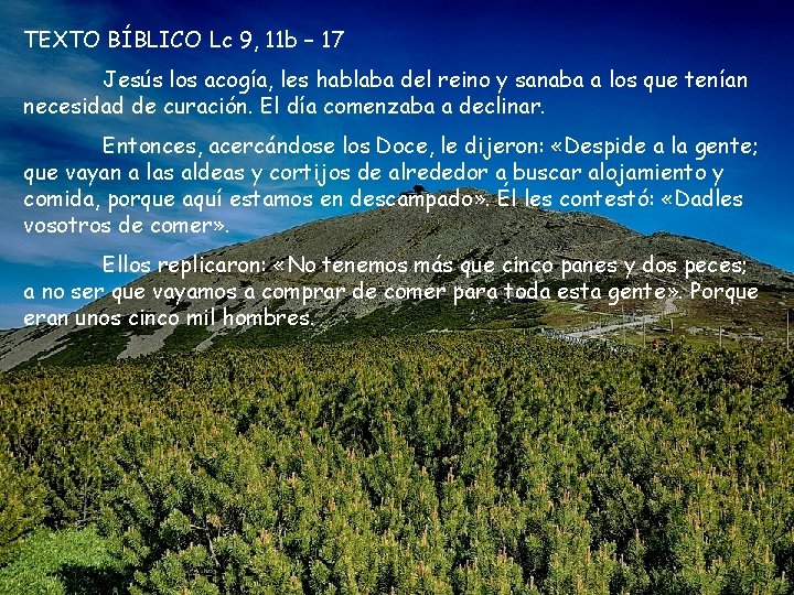 TEXTO BÍBLICO Lc 9, 11 b – 17 Jesús los acogía, les hablaba del