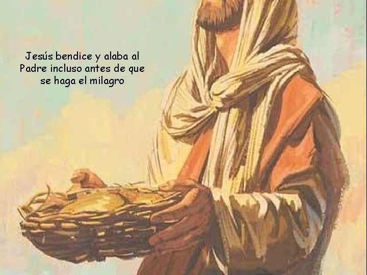 Jesús bendice y alaba al Padre incluso antes de que se haga el milagro
