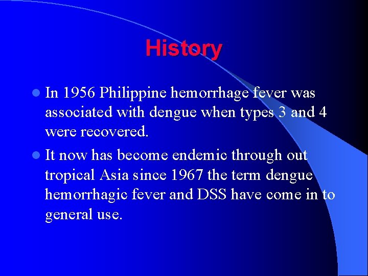 History l In 1956 Philippine hemorrhage fever was associated with dengue when types 3