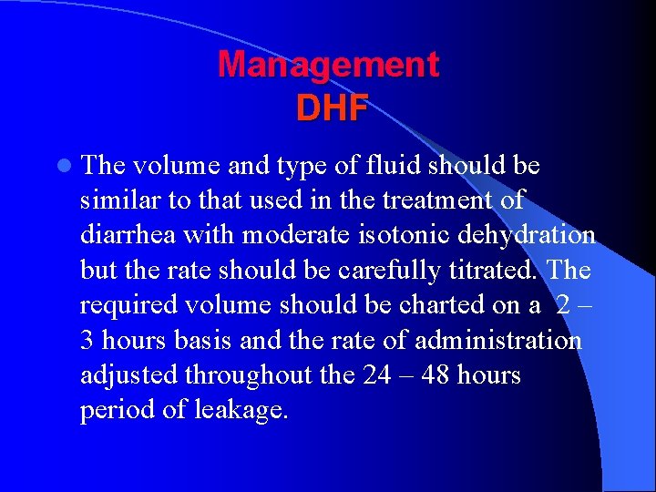 Management DHF l The volume and type of fluid should be similar to that