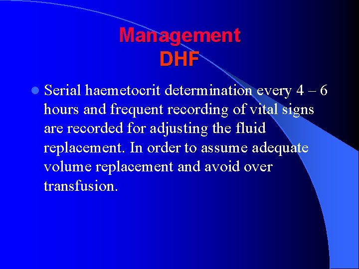 Management DHF l Serial haemetocrit determination every 4 – 6 hours and frequent recording