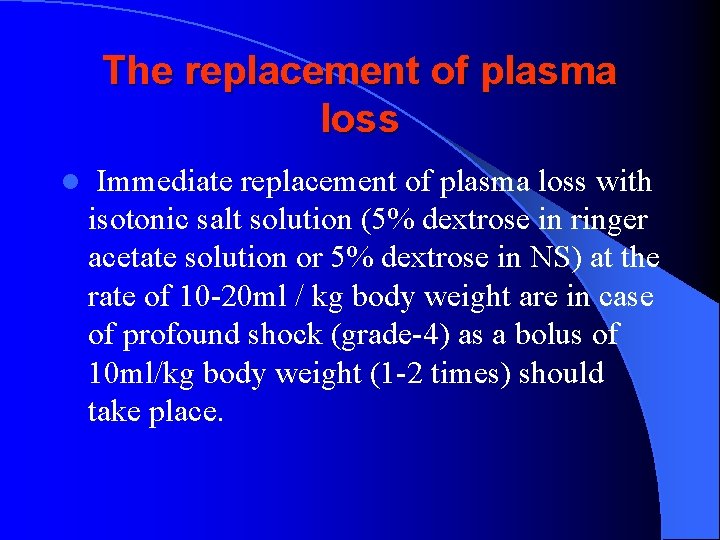 The replacement of plasma loss l Immediate replacement of plasma loss with isotonic salt