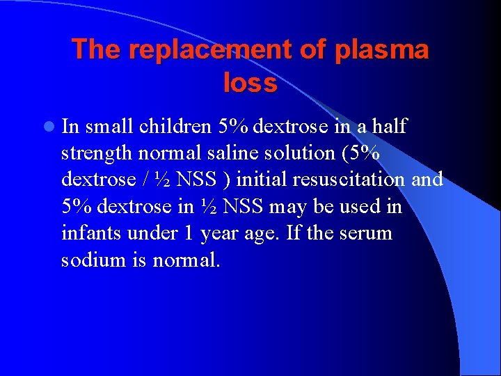 The replacement of plasma loss l In small children 5% dextrose in a half