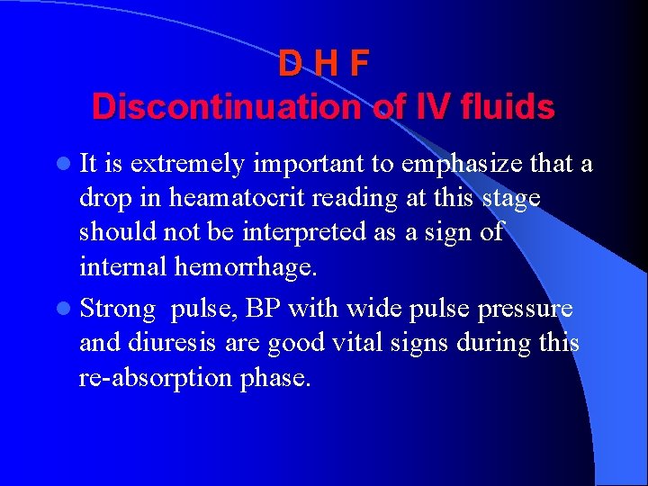 DHF Discontinuation of IV fluids l It is extremely important to emphasize that a
