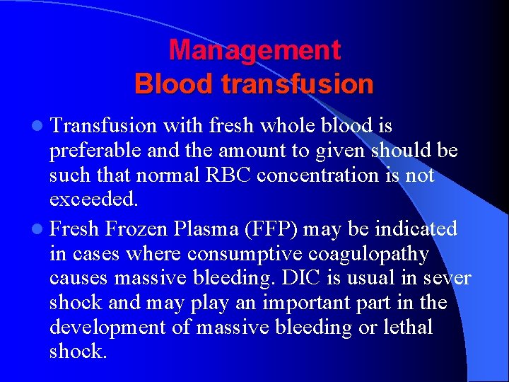 Management Blood transfusion l Transfusion with fresh whole blood is preferable and the amount