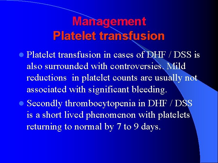 Management Platelet transfusion l Platelet transfusion in cases of DHF / DSS is also