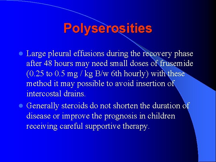 Polyserosities Large pleural effusions during the recovery phase after 48 hours may need small