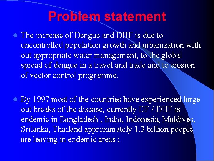 Problem statement l The increase of Dengue and DHF is due to uncontrolled population