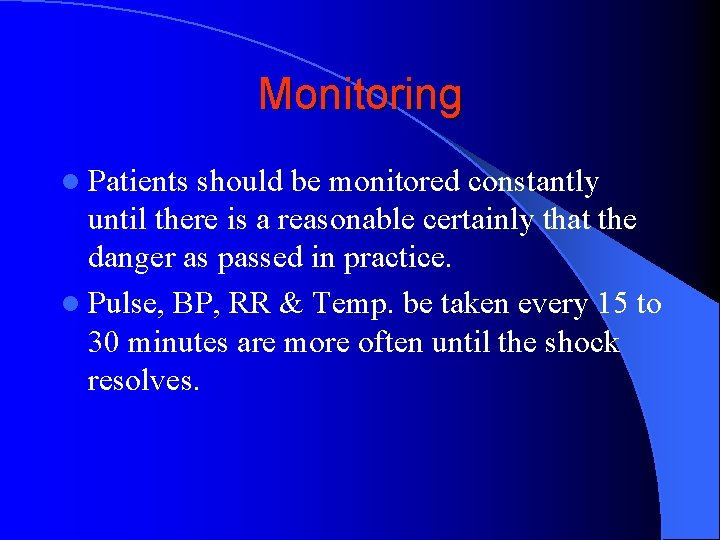 Monitoring l Patients should be monitored constantly until there is a reasonable certainly that