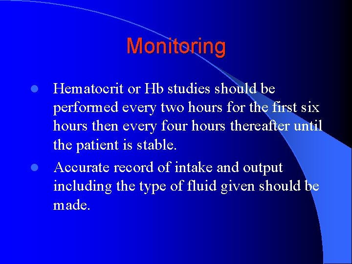 Monitoring Hematocrit or Hb studies should be performed every two hours for the first