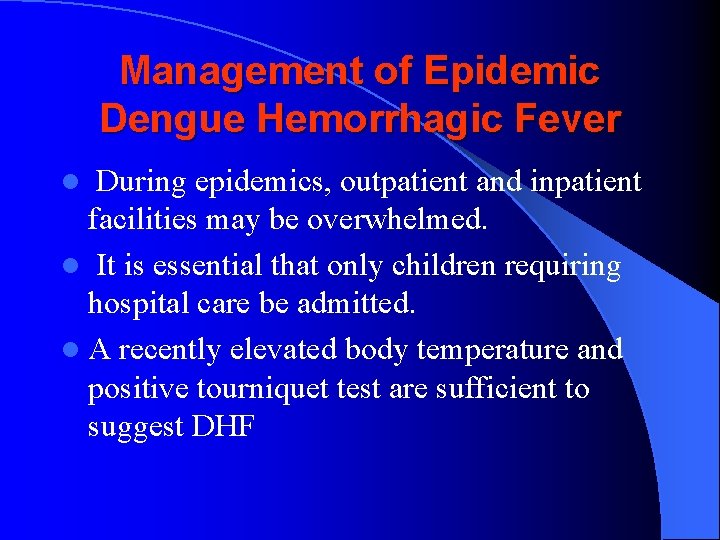 Management of Epidemic Dengue Hemorrhagic Fever During epidemics, outpatient and inpatient facilities may be