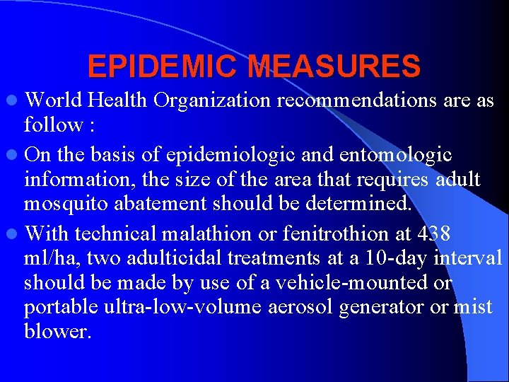EPIDEMIC MEASURES l World Health Organization recommendations are as follow : l On the
