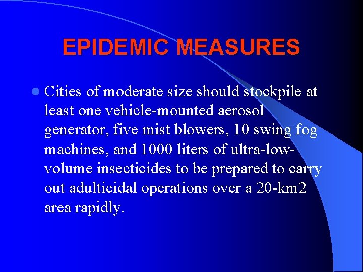 EPIDEMIC MEASURES l Cities of moderate size should stockpile at least one vehicle-mounted aerosol