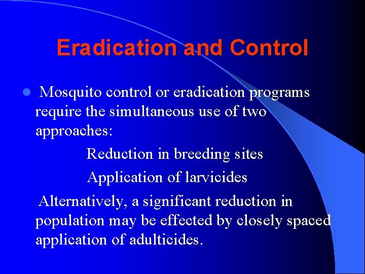 Eradication and Control l Mosquito control or eradication programs require the simultaneous use of