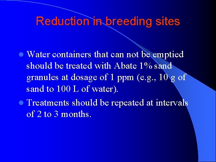 Reduction in breeding sites l Water containers that can not be emptied should be