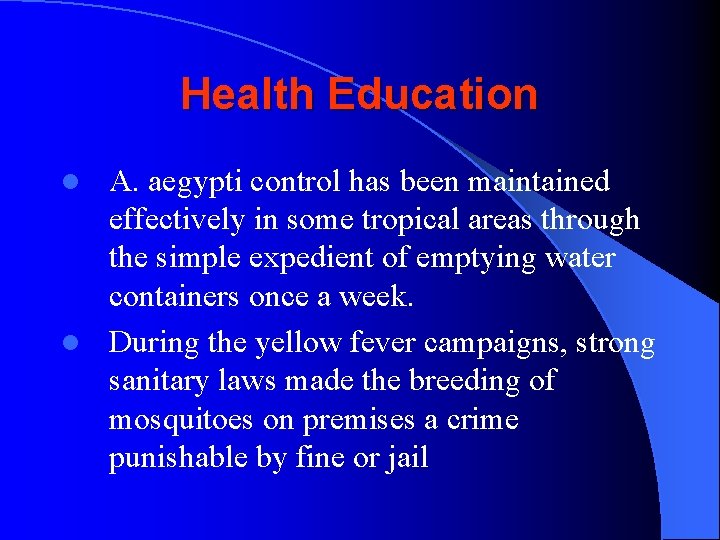 Health Education A. aegypti control has been maintained effectively in some tropical areas through