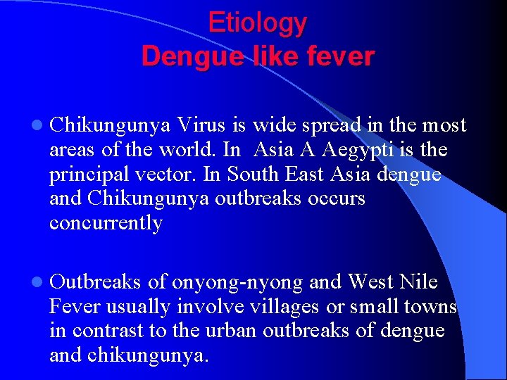 Etiology Dengue like fever l Chikungunya Virus is wide spread in the most areas