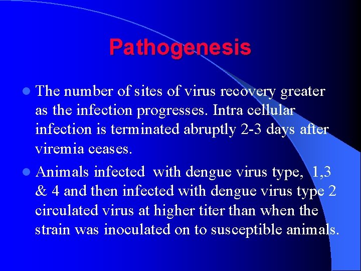 Pathogenesis l The number of sites of virus recovery greater as the infection progresses.