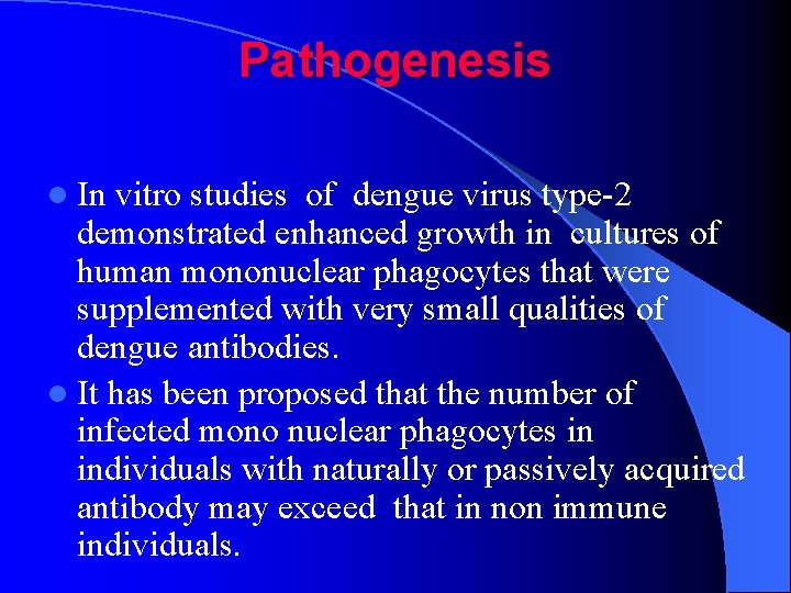 Pathogenesis l In vitro studies of dengue virus type-2 demonstrated enhanced growth in cultures