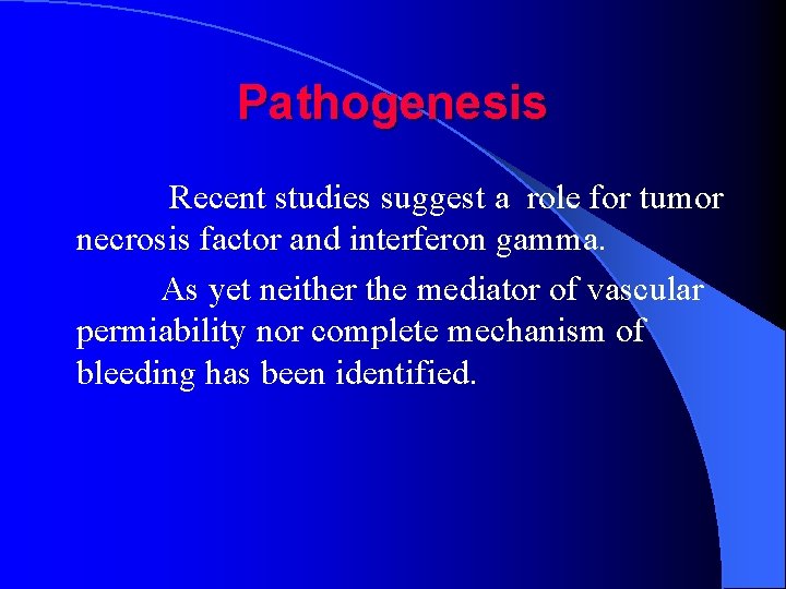 Pathogenesis Recent studies suggest a role for tumor necrosis factor and interferon gamma. As