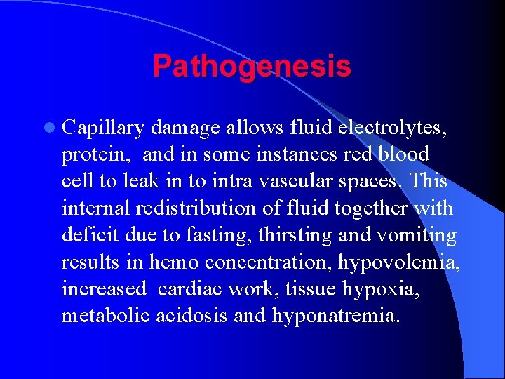 Pathogenesis l Capillary damage allows fluid electrolytes, protein, and in some instances red blood