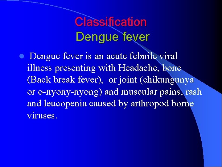 Classification Dengue fever l Dengue fever is an acute febnile viral illness presenting with