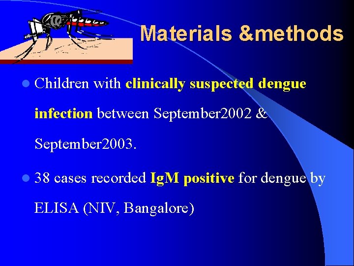 Materials &methods l Children with clinically suspected dengue infection between September 2002 & September