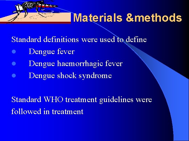 Materials &methods Standard definitions were used to define l Dengue fever l Dengue haemorrhagic