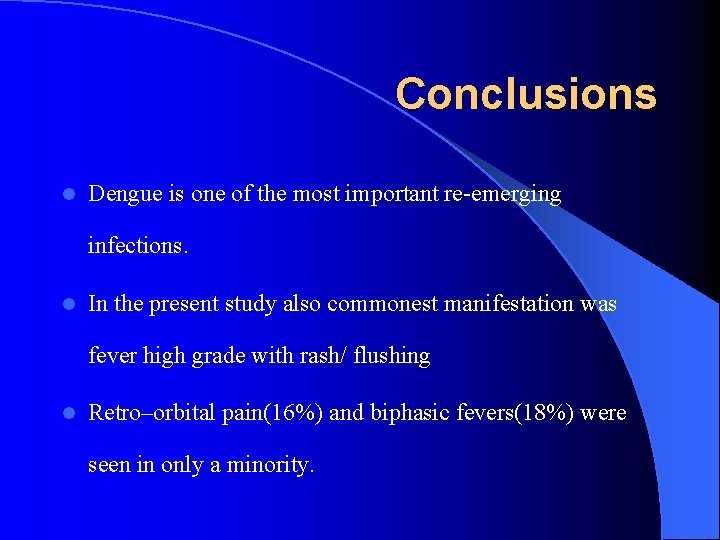 Conclusions l Dengue is one of the most important re-emerging infections. l In the