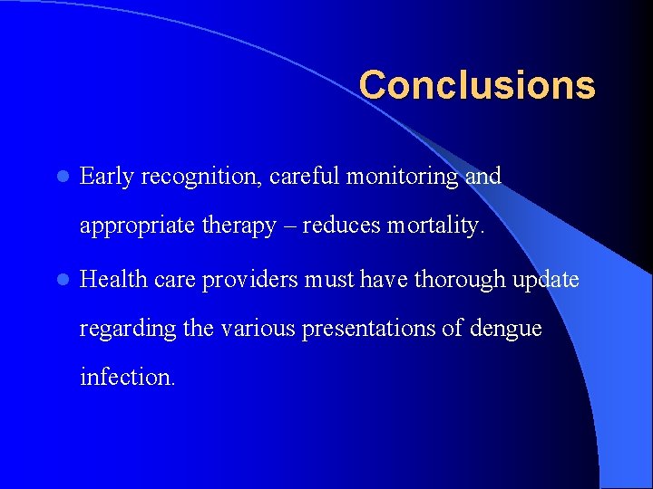 Conclusions l Early recognition, careful monitoring and appropriate therapy – reduces mortality. l Health