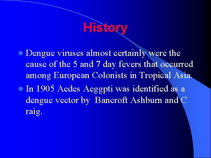 History l Dengue viruses almost certainly were the cause of the 5 and 7