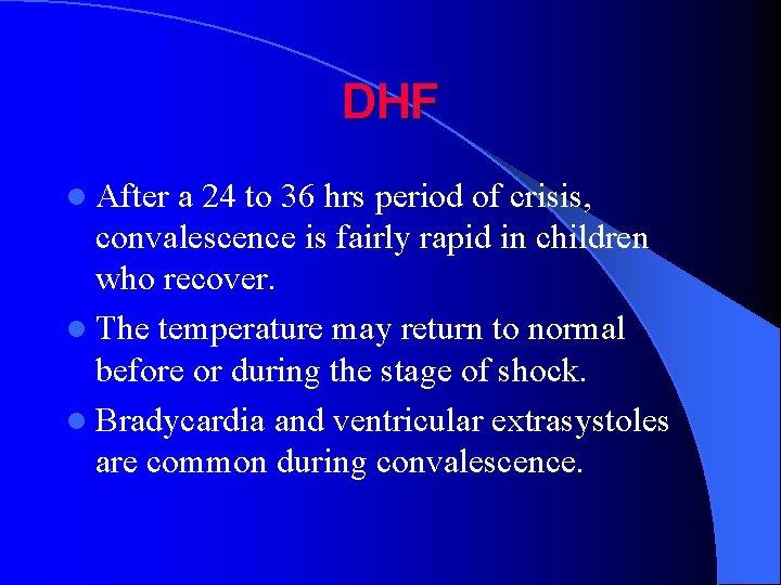 DHF l After a 24 to 36 hrs period of crisis, convalescence is fairly