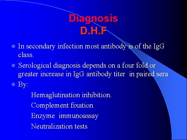 Diagnosis D. H. F In secondary infection most antibody is of the Ig. G