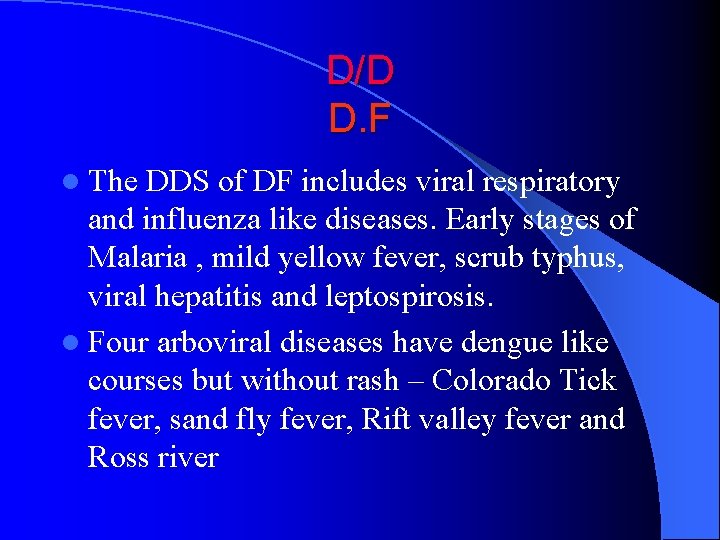 D/D D. F l The DDS of DF includes viral respiratory and influenza like