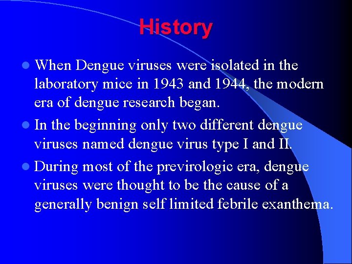 History l When Dengue viruses were isolated in the laboratory mice in 1943 and