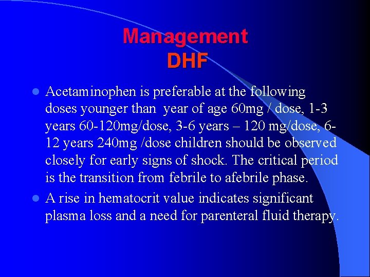 Management DHF Acetaminophen is preferable at the following doses younger than year of age