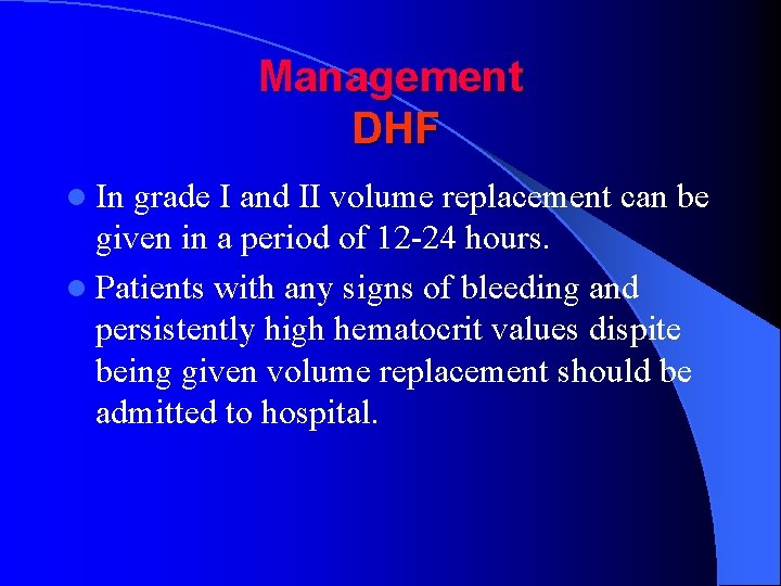 Management DHF l In grade I and II volume replacement can be given in