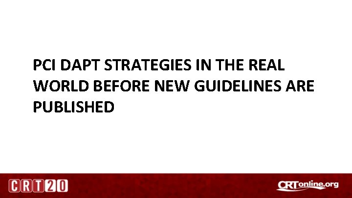 PCI DAPT STRATEGIES IN THE REAL WORLD BEFORE NEW GUIDELINES ARE PUBLISHED 