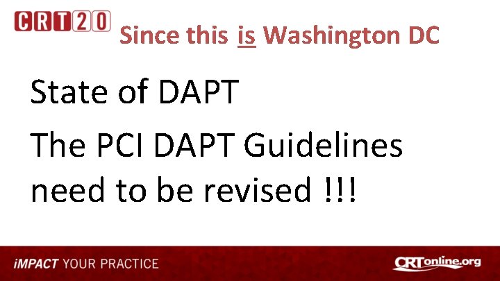 Since this is Washington DC State of DAPT The PCI DAPT Guidelines need to