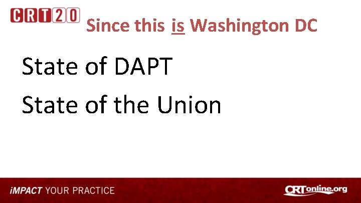 Since this is Washington DC State of DAPT State of the Union 