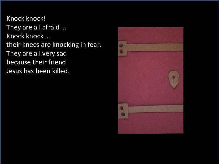 Knock knock! They are all afraid … Knock knock … their knees are knocking