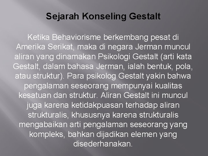 Sejarah Konseling Gestalt Ketika Behaviorisme berkembang pesat di Amerika Serikat, maka di negara Jerman