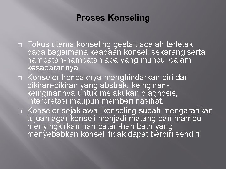 Proses Konseling � � � Fokus utama konseling gestalt adalah terletak pada bagaimana keadaan