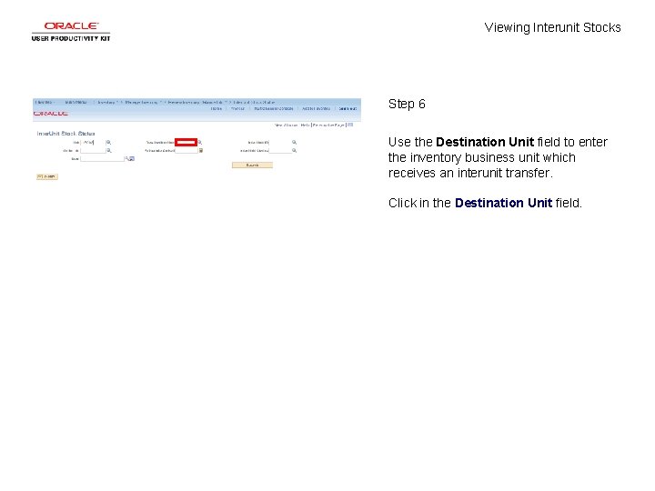 Viewing Interunit Stocks Step 6 Use the Destination Unit field to enter the inventory