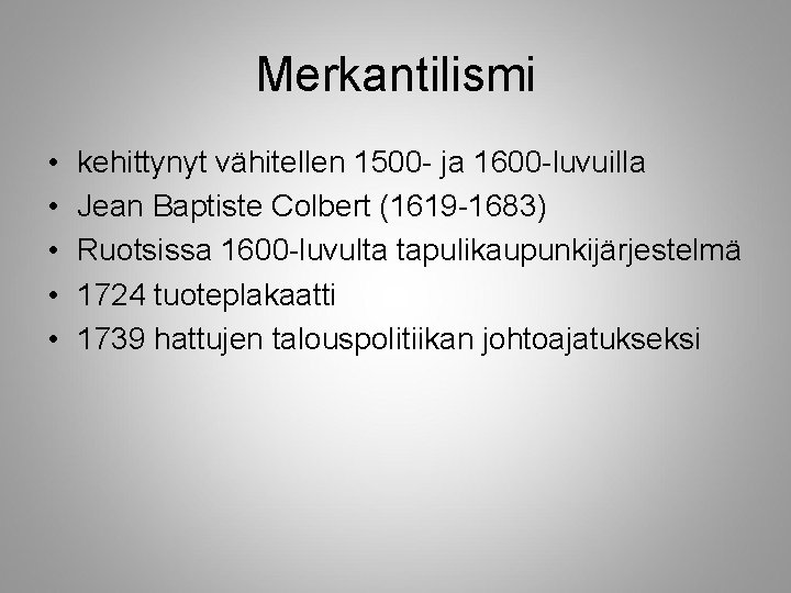 Merkantilismi • • • kehittynyt vähitellen 1500 - ja 1600 -luvuilla Jean Baptiste Colbert