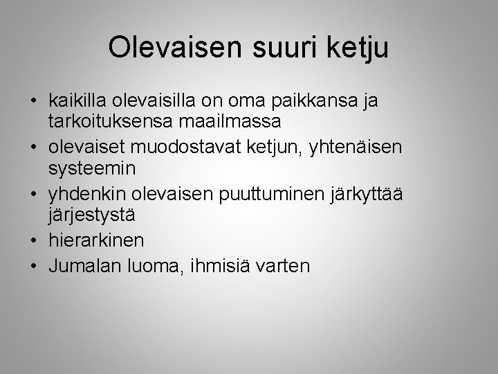 Olevaisen suuri ketju • kaikilla olevaisilla on oma paikkansa ja tarkoituksensa maailmassa • olevaiset