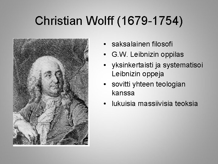 Christian Wolff (1679 -1754) • saksalainen filosofi • G. W. Leibnizin oppilas • yksinkertaisti