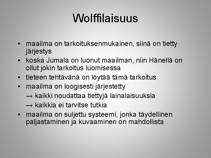 Wolffilaisuus • maailma on tarkoituksenmukainen, siinä on tietty järjestys • koska Jumala on luonut